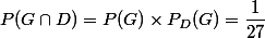 P(G \cap D)=P(G) \times P_D(G) = \dfrac{1}{27}